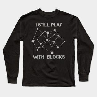 Funny Crypto I Still Play With Blocks Blockchain Miner Long Sleeve T-Shirt